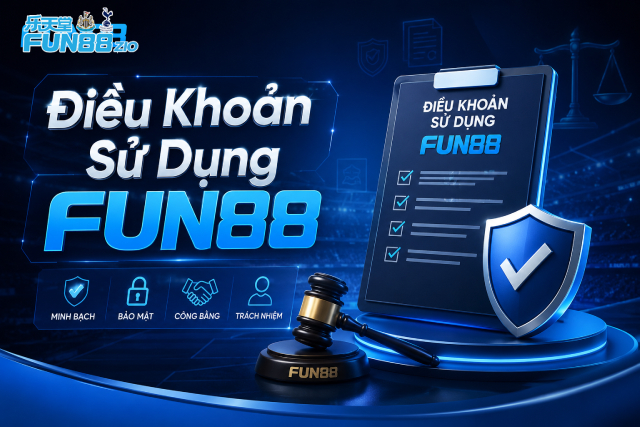 Điều khoản sử dụng Fun88 giúp người chơi sử dụng dịch vụ yên tâm hơn