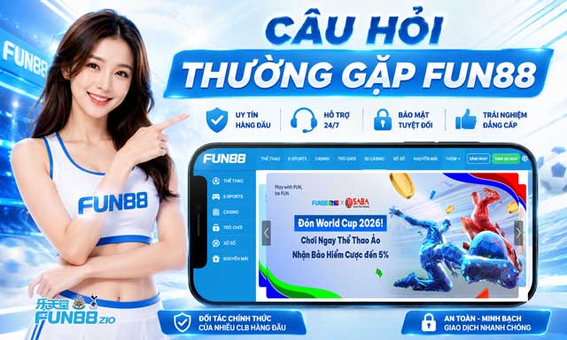 FAQ Fun88 - Giải đáp chi tiết, dễ hiểu